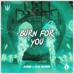 RAY VOLPE, HOSTAGE SITUATION, ISOxO, CRANKDAT, RUVLO, TYNAN - BURN FOR YOU (ELUSID + KAZ MASHUP)