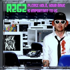 R2G2 - Please Hold, Your Rave Is Important To Us