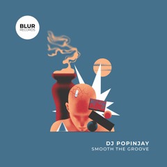 PREMIERE: DJ Popinjay - Smooth The Groove [Blur Records]