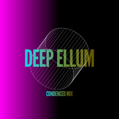 DEEP ELLUM 5 (CONDENCED MIX VERSION) (PURE DEEP HOUSE ONLY)