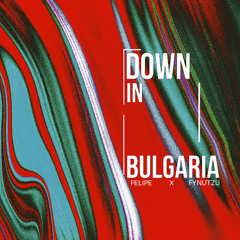 Felipe & Fynutzu - Down In Bulgaria MASTER
