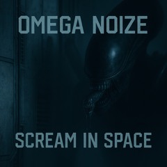 Omega Noize - Scream In Space [FREE DOWLOAD]