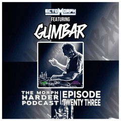 The Morph Harder Podcast: Episode 23 featuring GUMBAR