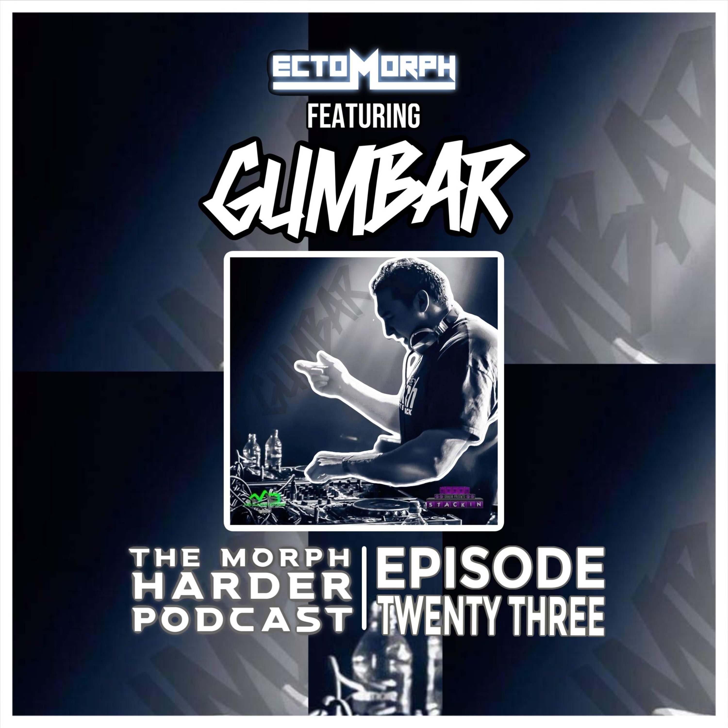 The Morph Harder Podcast: Episode 23 featuring GUMBAR episode artwork