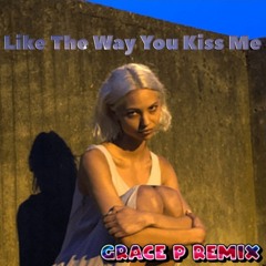 I Like The Way You Kiss Me (Grace P Remix)