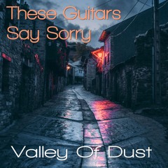 Valley Of Dust by These Guitars Say Sorry. Singer songwriter ballad.