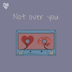 Not Over You