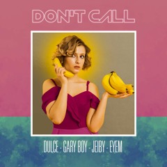 Don't Call (feat. Mano Dulce, Gary Boy, Jeiby & Eyem)