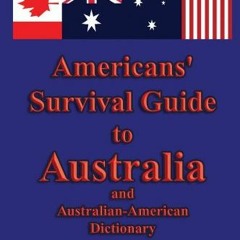 GET KINDLE 📃 Americans' Survival Guide to Australia and Australian-American Dictiona