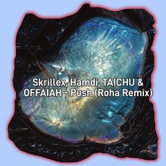Skrillex, Hamdi, TAICHU & OFFAIAH - Push (Roha Remix)