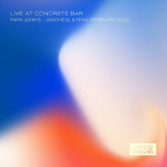 Live at Concrete Bar : Papa John's (February 2022)
