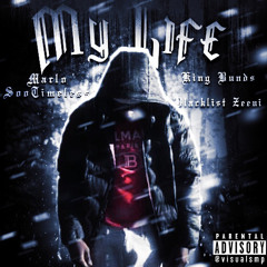 My Life Ft Blacklist Zeenni x King Bund$