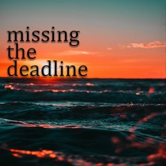 missing the deadline