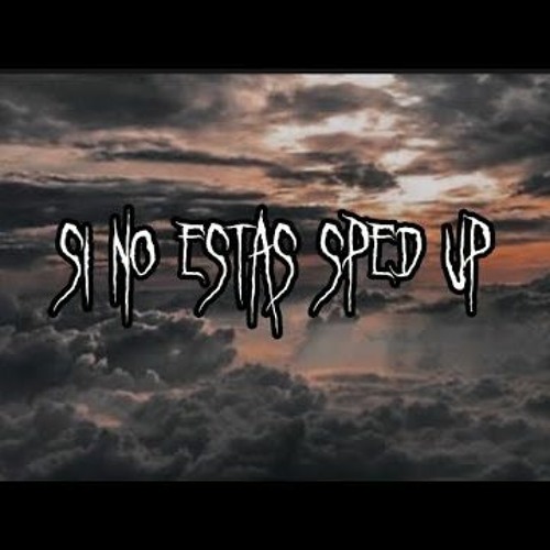 Si No Estas - Sped Up version