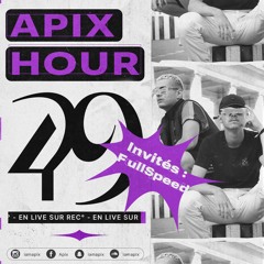 APIX HOUR 49 (invités : FullSpeed)