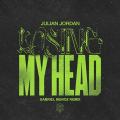 Julian Jordan - Losing My Head (Gabriel Muñoz Remix)