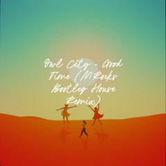 Owl City - Good Time (MRocks Bootleg House Remix)