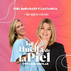 T2. E34. La Huella de la Piel - Laia Aguilar: Piel embarazo y lactancia