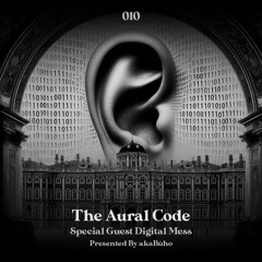 The Aural Code #010 Special Guest Digital Mess