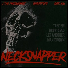 DOT.KAI x J the Protagonist - NECKSNAPPER [prod. ghostpops]