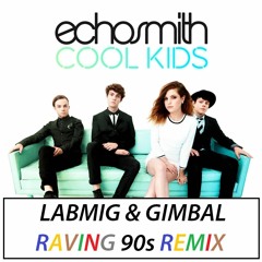Echosmith - Cool Kids (Labmig & Gimbal Raving 90s Remix)