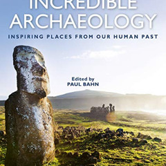 READ KINDLE 💓 Incredible Archaeology: Inspiring Places from Our Human Past by  Paul