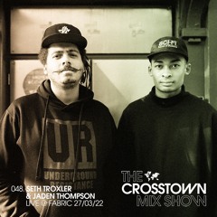 Seth Troxler & Jaden Thompson: The Crosstown Mix Show 048