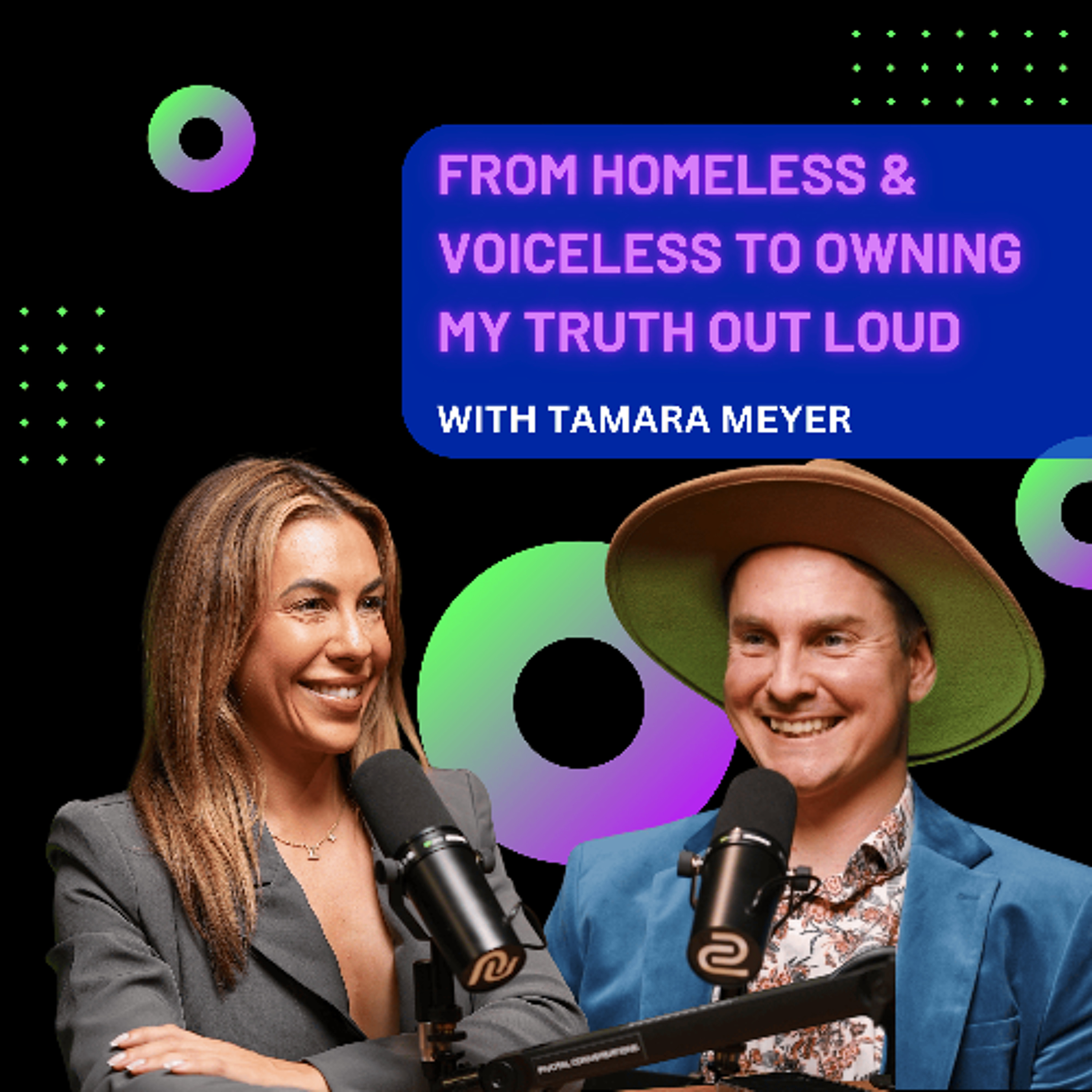 From Homeless & Voiceless to Owning My Truth Out Loud with Tamara Meyer
