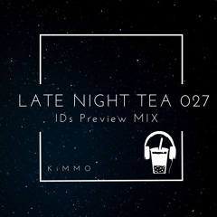 Late Night Tea 027 (IDs Preview MIX)