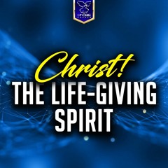 Christ! The Life - Giving Spirit