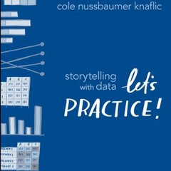 Read Book Storytelling with Data: Let's Practice! by Cole Nussbaumer Knaflic