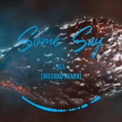 Nea Some Say(WeSKaD Remix)