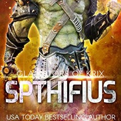 Access [KINDLE PDF EBOOK EPUB] Spthifius: A SciFi Alien Gladiator Romance (Gladiators of Krix Book 3