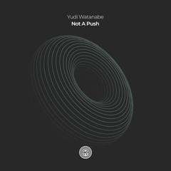 Yudi Watanabe - Not A Push (Original Mix)