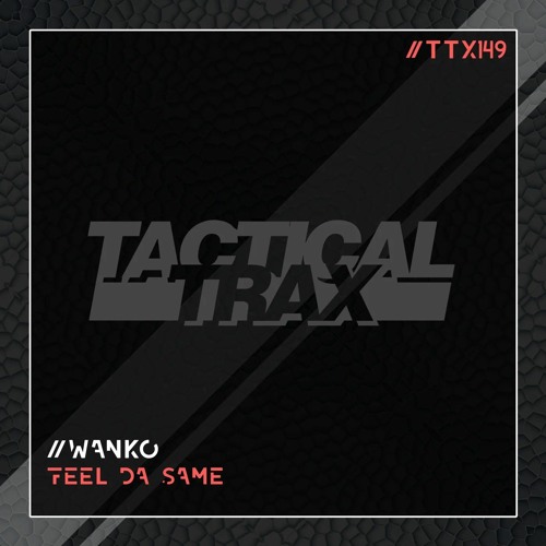 Wanko - Feel Da Same @ TACTICAL TRAX