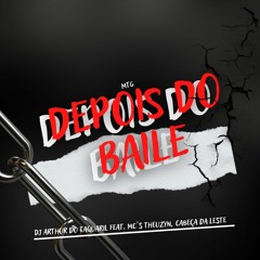 MTG -- DEPOIS DO BAILE --  DJ ARTHUR DO TAQUARIL (MC S THEUZYN. CABEÇA DA LESTE)