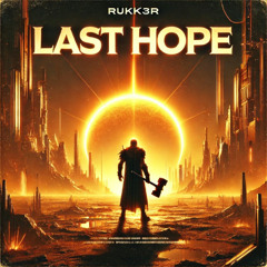 Last Hope - RUKK3R