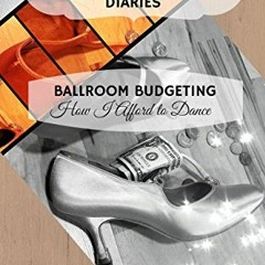 DOWNLOAD PDF 🎯 Dance Diaries: Ballroom Budgeting: How I Afford to Dance by  The Girl