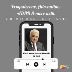#289 Progesterone, Adrenaline, ADHD, & more with Dr Michael E. PlattDr Platt