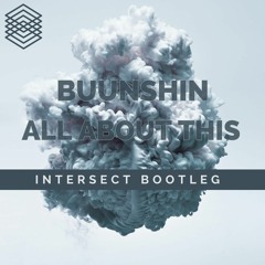 Buunshin- All About This (Intersect Bootleg)