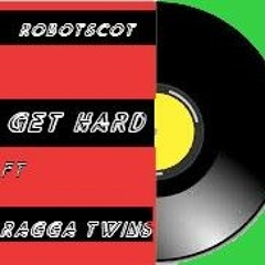 Get Hard Ft Ragga Twins