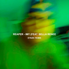 Reaper - IMY ft. Bella Renee (Eyezic Remix)