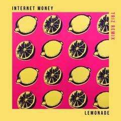 INTERNET MONEY - LEMONADE (TRIZ REMIX)