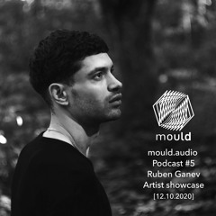 mould.audio Podcast # 5 - Ruben Ganev - Artist Showcase