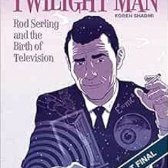 Read pdf The Twilight Man: Rod Serling and the Birth of Television by Koren Shadmi