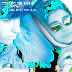 Zone Rouge : Lizzie invite Gaya - 04 Novembre 2022