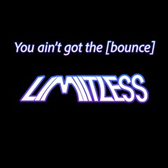 LIMIITLESS - You ain't got the [bounce]