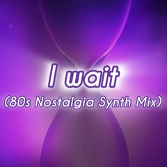 I Wait (80s Nostalgia Synth Mix)
