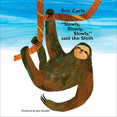 [Read] EPUB 📌 "Slowly, Slowly, Slowly," Said the Sloth by  Eric Carle,Kevin R. Free,