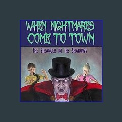 Read^^ 📖 When Nightmares Come to Town: The Stranger in the Shadows Unlimited